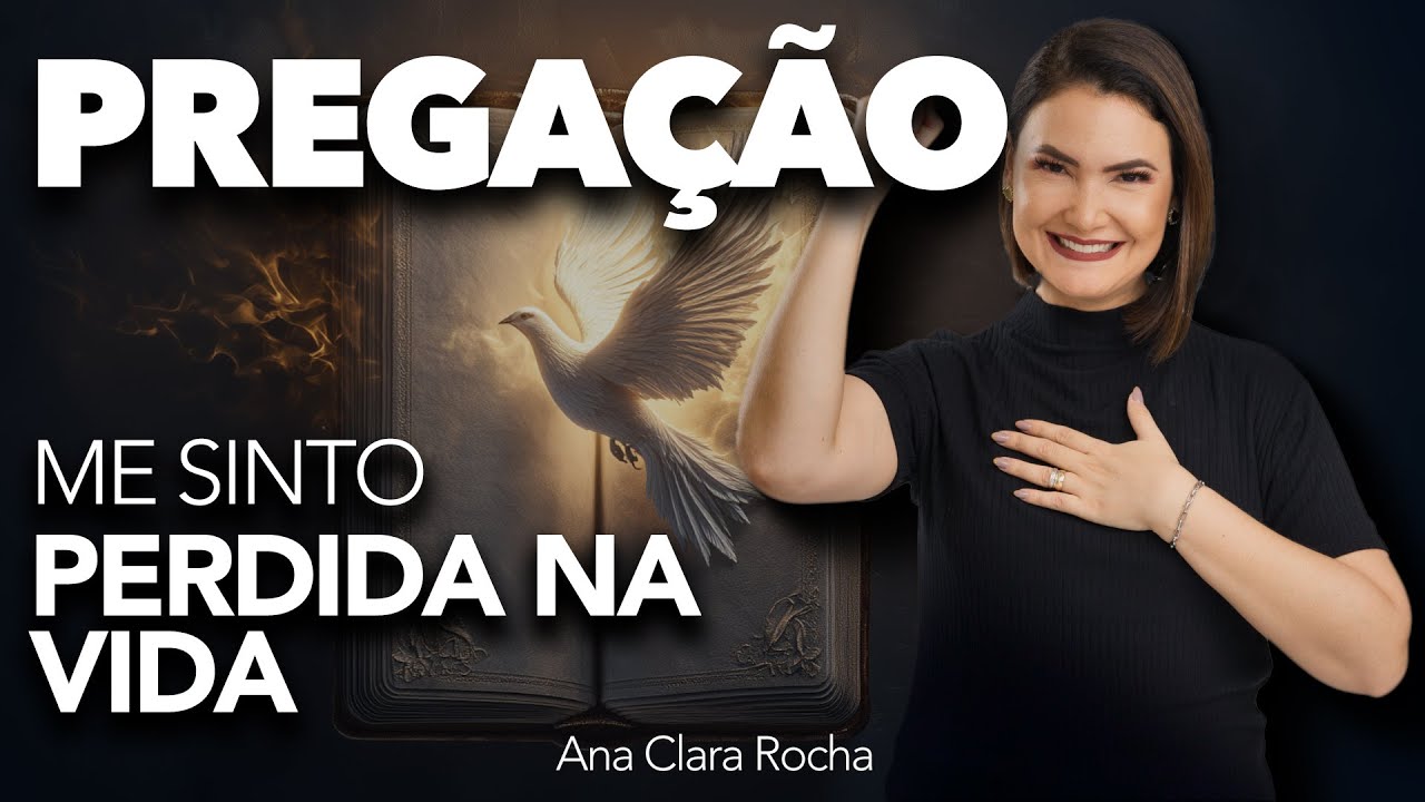 ME SINTO PERDIDA NA VIDA - PREGAÇÃO / Ana Clara Rocha