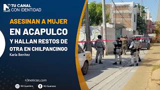 Asesinan a mujer en Acapulco y hallan restos de otra en Chilpancingo