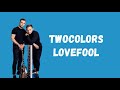 Twocolors - Lovefool Lyrics