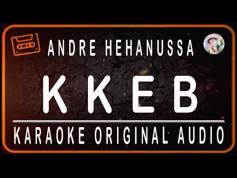 ANDRE HEHANUSA - KKEB - KARAOKE ORIGINAL AUDIO