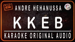 ANDRE HEHANUSA - KKEB - KARAOKE ORIGINAL AUDIO