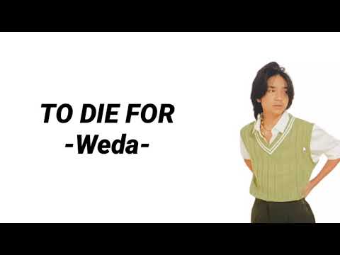 TO DIE FOR || Weda(lirik)