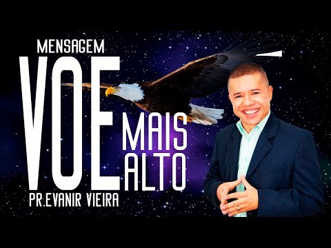 Pregação do Pastor Evanir Vieira: Voe mais alto!