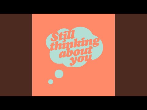 Still Thinking About You