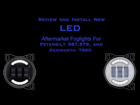 How To Install LED Aftermarket Foglights for Peterbilt 587,579, and Kenworth T660 and Review