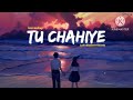 Tu Chahiye Lo Fi Love Mushup Song Instagram Trending Song