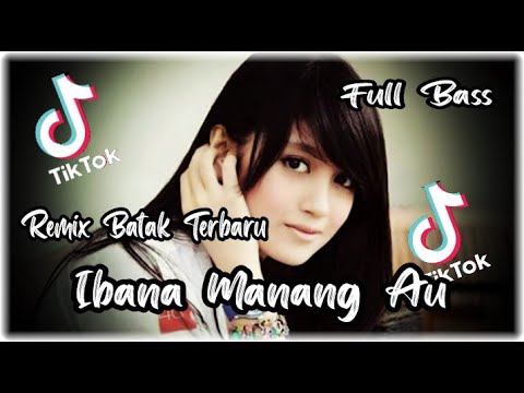 IBANA MANANG AU - Remix Batak Full Bass