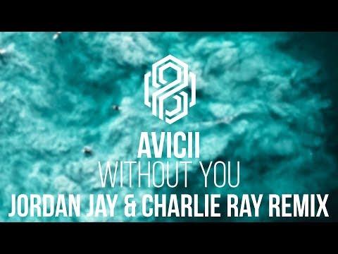 Avicii - Without You (Jordan Jay & Charlie Ray Remix)
