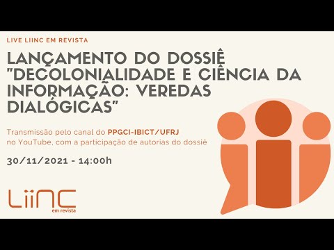 LIINC - Lançamento - DOSSIÊ "DECOLONIALIDADE E CIÊNCIA DA INFORMAÇÃO: VEREDAS DIALÓGICAS"