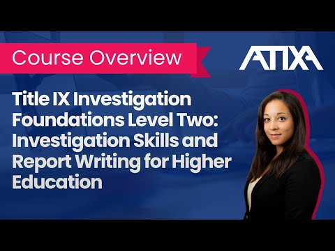 Title IX Investigation Foundations Level Two: Investigation Skills and Report Writing for Higher Ed