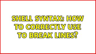 Unix & Linux: Shell Syntax: How to correctly use to break lines? (2 Solutions!!)