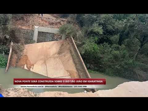 Governo de Minas autoriza construção de nova ponte sobre o Rio São João, em Igaratinga