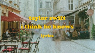I Think He Knows - Taylor Swift (Lyrics)