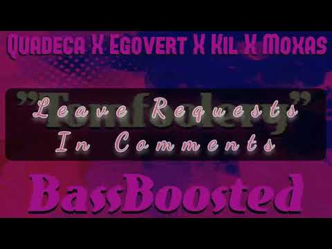 Quadeca X Egovert X Kil X Moxas - Tomfoolery [BassBoosted]