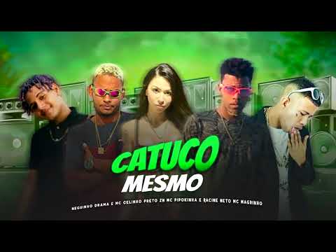 CATUCO MESMO - NEGUINHO DRAMA E MC CELINHO & PRETO ZN E PIPOKINHA & RACINE  E MC MAGRINHO #bregãfunk