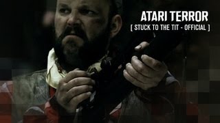 ATARI TERROR - Stuck To The Tit (Official)