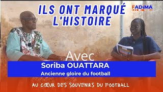#ILSONTMARQUÉL'HISTOIRE Au cœur des souvenirs du football avec Soriba OUATTARA. 
