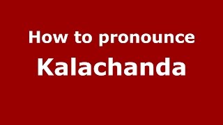 How to pronounce Kalachanda