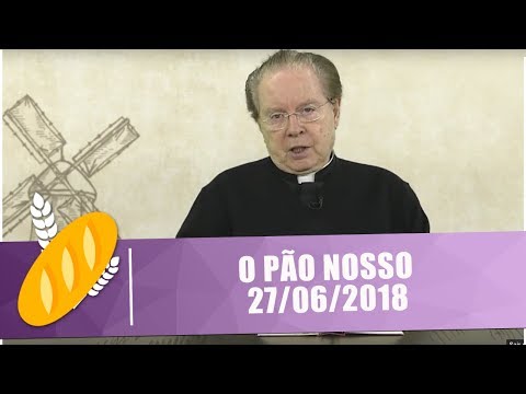 O Pão Nosso - 27/06/2018