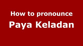 How to pronounce Paya Keladan
