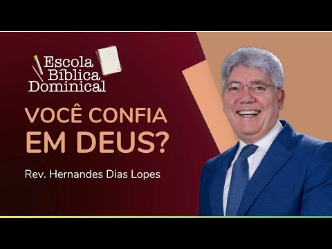 VOCÊ CONFIA EM DEUS? | Rev. Hernandes Dias Lopes | IPP