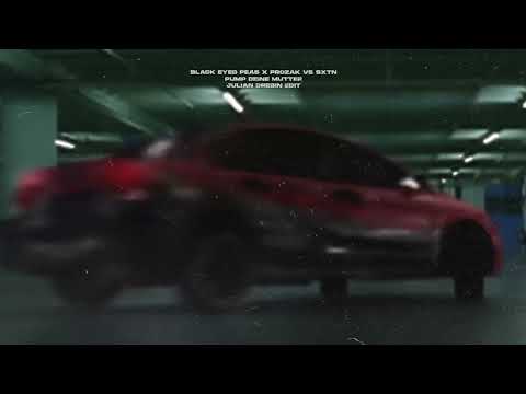 Black Eyed Peas x Prozak vs. SXTN - Pump Deine Mutter (Julian Drebin Edit)