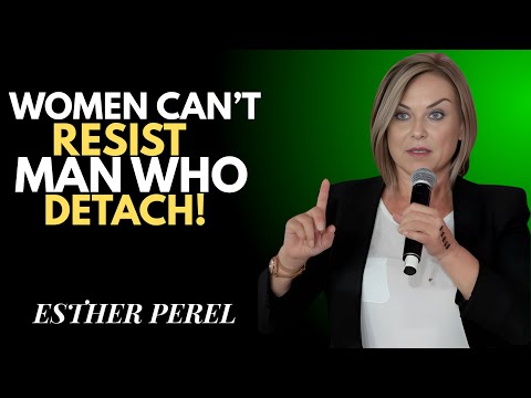 Women Can’t Resist Men Who Detach ||ESTHER PEREL