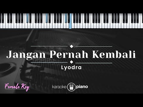 Jangan Pernah Kembali - Lyodra (KARAOKE PIANO - FEMALE KEY)