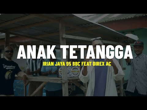 Anak Tetangga - Irian Jaya 95 BBC Feat Direx AC (Lirik) - Lagu Timur Terbaru 2024
