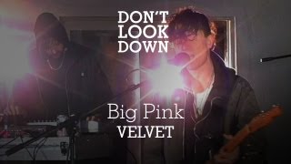 The Big Pink - Velvet - Don&#39;t Look Down