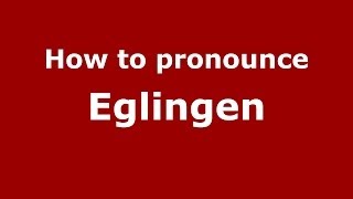 How to pronounce Eglingen