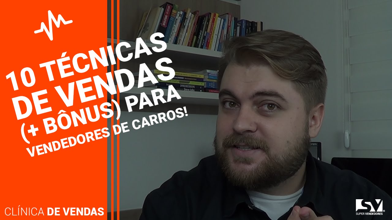 10 Técnicas de Vendas para Vendedores de Carros +2 Bônus!