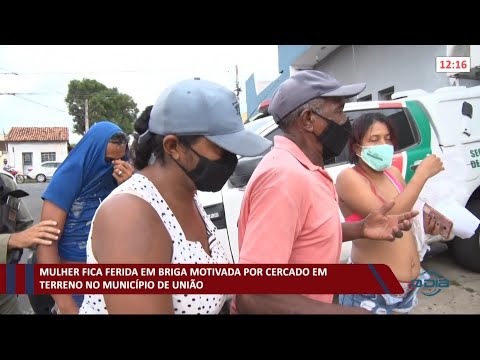Mulher fica ferida em briga motivada por cercado em terreno em União 30 03 2021