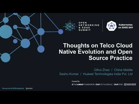 Thoughts on Telco Cloud Native Evolution and Open Source Practice - Qihui Zhao, & Seshu Kumar
