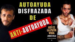 AUTOAYUDA disfrazada de ANTI-AUTOAYUDA: Crítica a Así es la PUT* vida, de Jordi Wild.