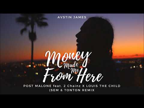 AUSTIN JAMES - Money Made Me From Here (Post Malone ft. 2 Chainz X Louis The Child, Sem & Tonton)