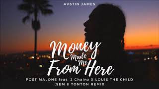 AUSTIN JAMES - Money Made Me From Here (Post Malone ft. 2 Chainz X Louis The Child, Sem &amp; Tonton)