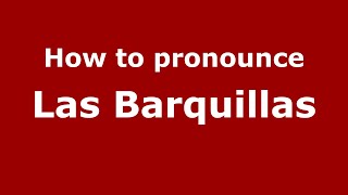 How to pronounce Las Barquillas