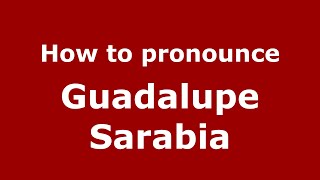 How to pronounce Guadalupe Sarabia