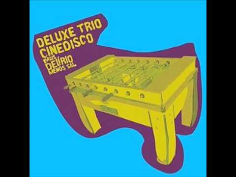 Mais Delírio, Menos Sal - Deluxe Trio | Cinedisco