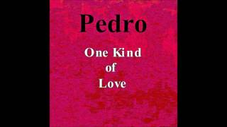 Pedro   One Kind of Love