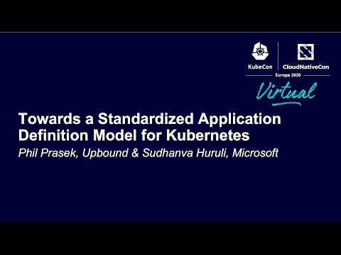 Towards a Standardized Application Definition Model for Kubernetes - Phil Prasek & Sudhanva Huruli