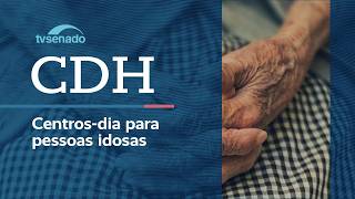 Ao vivo: CDH debate atendimento diurno para idosos no SUS – 11/8/26