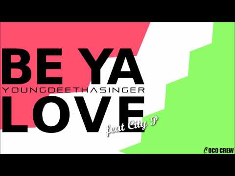 Young Dee Tha Singer feat City P - Be Ya Love