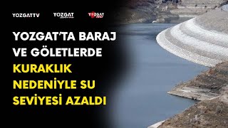 Yozgat’ta baraj ve göletlerde kuraklık nedeniyle su seviyesi azaldı