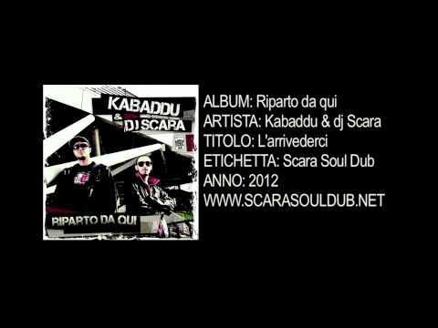 Kabaddu & dj Scara - L'arrivederci (Scara Soul Dub - 2012)