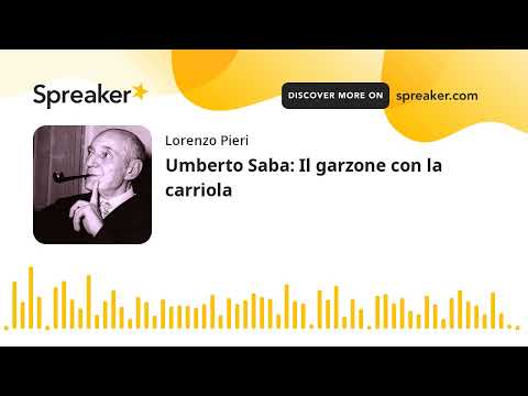 Umberto Saba: Il garzone con la carriola