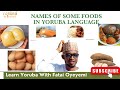 Learn Names of some Foods in Yoruba Language | Yoruba Food | Diaspora speaks Yoruba | Fataioyeyemi