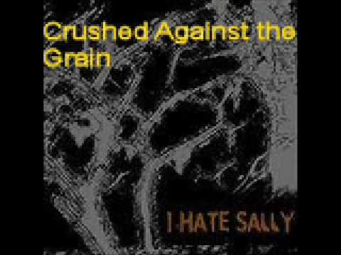 I Hate Sally - Crushed Against the Grain