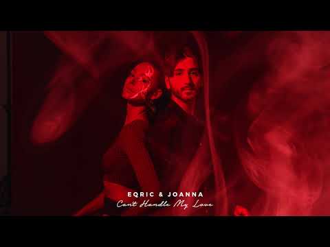 EQRIC & Joanna - Can't Handle My Love